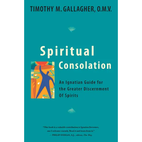 Spiritual Consolation: An Ignatian Guide for Greater Discernment of Spirits