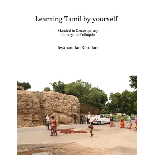 Learning Tamil by Yourself: Classical to Contemporary; Literary to Colloquial