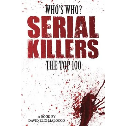 Who's Who - Serial Killers: The Top 100