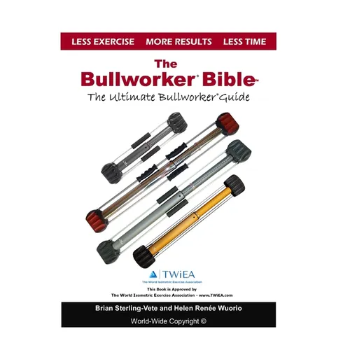 The Bullworker Bible: The Ultimate Guide to The Bullworker