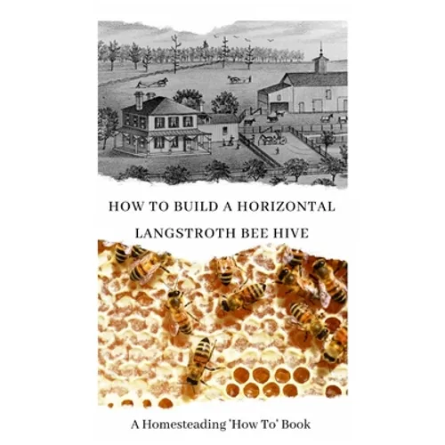 How to Build a Horizontal Langstroth Beehive: A Homesteading 'How To' Book