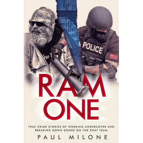 Ram One: True Crime Stories of Working Undercover and Breaking Down Doors on the SWAT Team