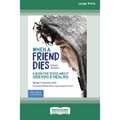 When a Friend Dies: A Book for Teens About Grieving & Healing [Standard Large Print 16 Pt Edition]