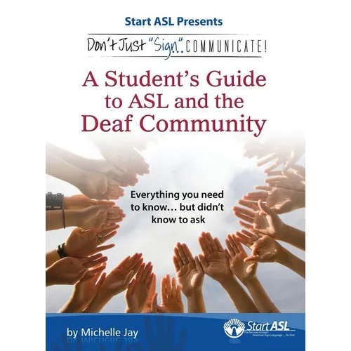 Don't Just Sign... Communicate!: A Student's Guide to ASL and the Deaf Community