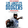 The Ultimate Los Angeles Dodgers Trivia Book: A Collection of Amazing Trivia Quizzes and Fun Facts for Die-Hard Dodgers Fans!