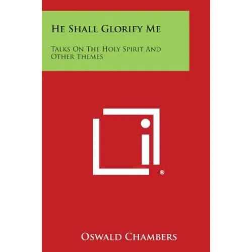 He Shall Glorify Me: Talks on the Holy Spirit and Other Themes