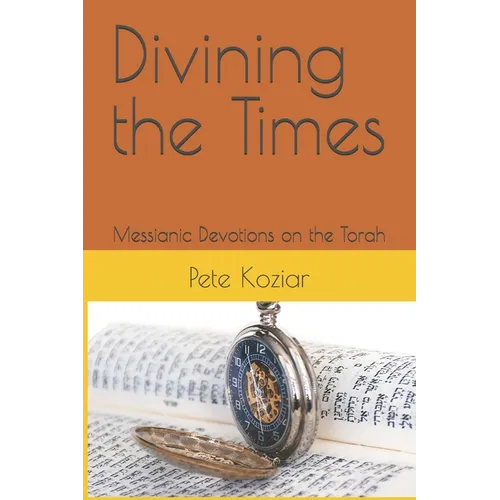 Divining the Times: Messianic Devotions on the Torah