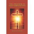 Paganism in Our Christianity
