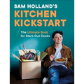 Sam Holland's Kitchen Kickstart: Simple, Budget-Friendly Recipes for Beginner Cooks