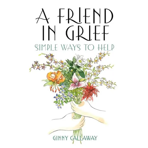A Friend in Grief: Simple Ways to Help