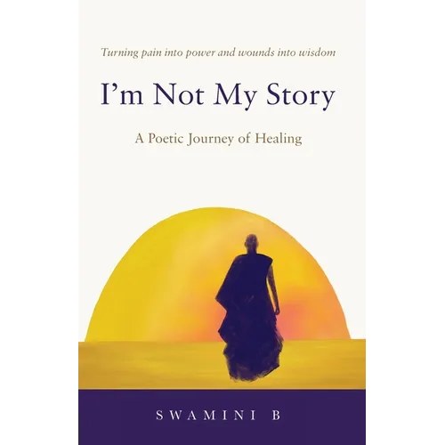 I'm Not My Story: A Poetic Journey of Healing