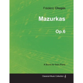Mazurkas Op.6 - For Solo Piano (1830)