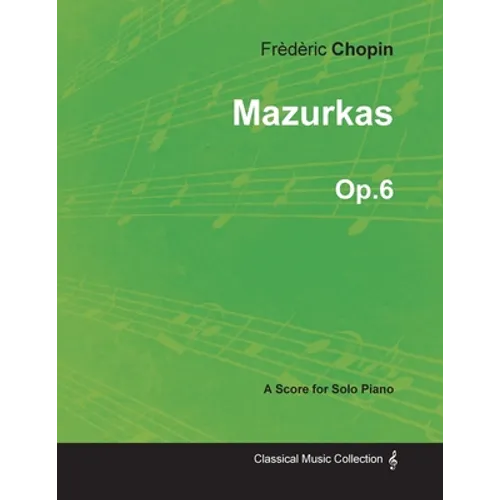 Mazurkas Op.6 - For Solo Piano (1830)