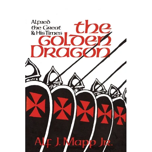 The Golden Dragon: Alfred the Great and His Times