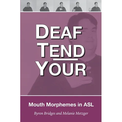 Deaf Tend Your: A Guide to Mouth Morphemes in American Sign Language
