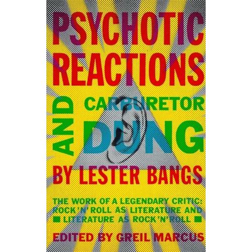 Psychotic Reactions and Carburetor Dung: The Work of a Legendary Critic: Rock'n'roll as Literature and Literature as Rock'n'roll