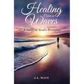 Healing Comes in Waves: A Story of God's Promises