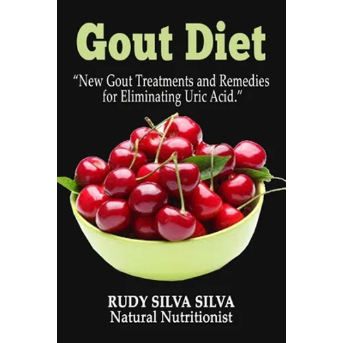 Gout Diet: New Gout Treatments and Remedies for Eliminating Uric Acid