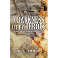 A Darkness Lit by Heroes: The Granite Mountain-Speculator Mine Disaster of 1917