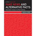 Fake News and Alternative Facts: Information Literacy in a Post-Truth Era