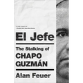 El Jefe: The Stalking of Chapo Guzmán