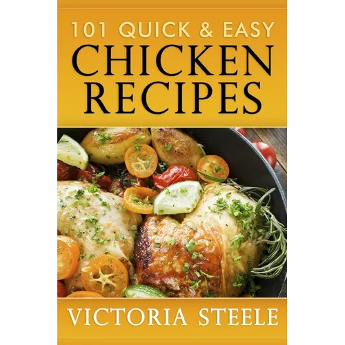101 Quick & Easy Chicken Recipes