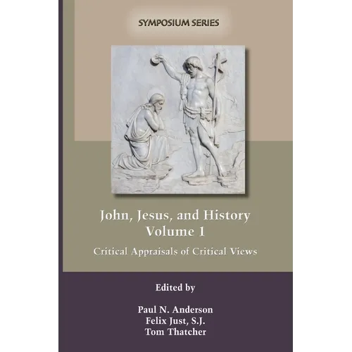 John, Jesus, and History, Volume 1: Critical Appraisals of Critical Views
