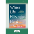 When Life Hits Hard: How to Transcend Grief, Crisis, and Loss with Acceptance and Commitment Therapy (Large Print 16 Pt Edition)