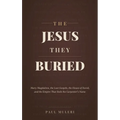 The Jesus They Buried: Mary Magdalene, the Lost Gospels, the House of David, and the Empire That Stole the Carpenter's Name