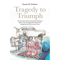 Tragedy to Triumph; The True Story of Four Generations of Women Whose Lives of Tragedy Were Turned into Triumph by the Power of God's Love