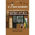 A 7 Day Journey: Insight into the BIBLICAL FEASTS