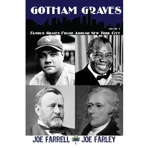 Gotham Graves Volume 1: Famous Graves Found Around New York City
