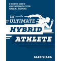The Ultimate Hybrid Athlete: A Definitive Guide to Achieving Peak Athleticism Across All Disciplines