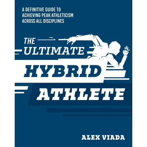 The Ultimate Hybrid Athlete: A Definitive Guide to Achieving Peak Athleticism Across All Disciplines