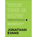 Your Time Is Now Devotional: Daily Inspirations to Go Get What God Has Given You