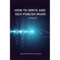 How to Write and Self-Publish Music - Using AI