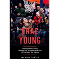 Trae Young: The inspirational Story of How Trae Young Became One of The NBA's Top Talents