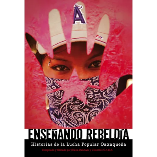 Enseñando Rebeldía: Historias de la Lucha Popular Oaxaqueña