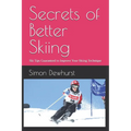 Secrets of Better Skiing: Ski Tips Guaranteed to Improve Your Ski Technique