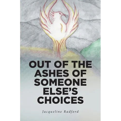 Out of the Ashes of Someone Else's Choices