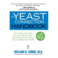 The Yeast Connection Handbook: How Yeasts Can Make You Feel "Sick All Over" and the Steps You Need to Take to Regain Your Health