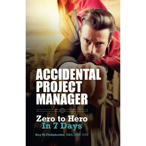Accidental Project Manager: Zero to Hero in 7 Days