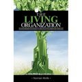 The Living Organization: Transforming Business to Create Extraordinary Results