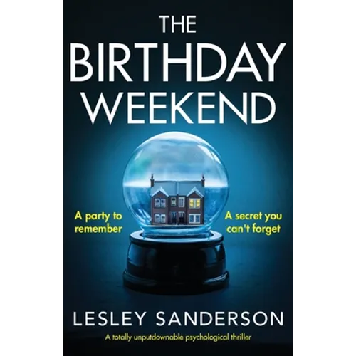 The Birthday Weekend: A totally unputdownable psychological thriller