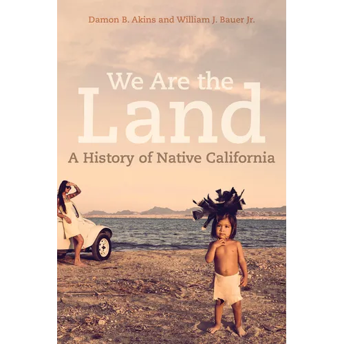 We Are the Land: A History of Native California