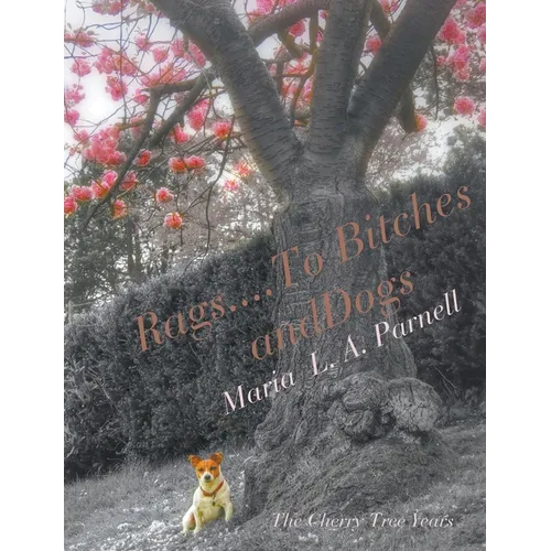 Rags ....to Bitches and Dogs: The Cherry Tree Years, Volume II