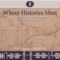 Where Histories Meet: Indigenous and Settler Encounters in the Toronto Area