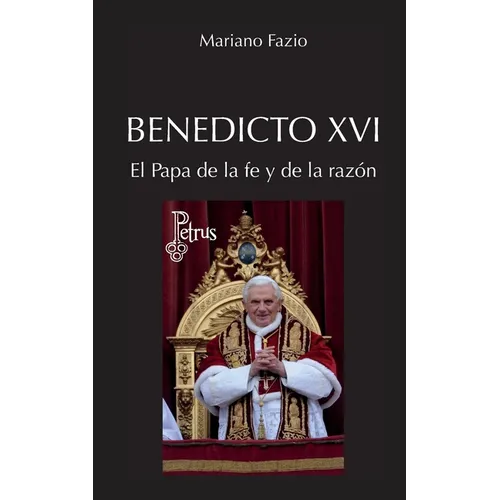 Benedicto XVI. El Papa de la fe y de la razón