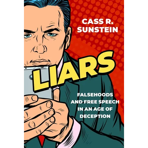 Liars: Falsehoods and Free Speech in an Age of Deception