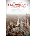 Historic Yellowstone National Park: The Stories Behind the World's First National Park